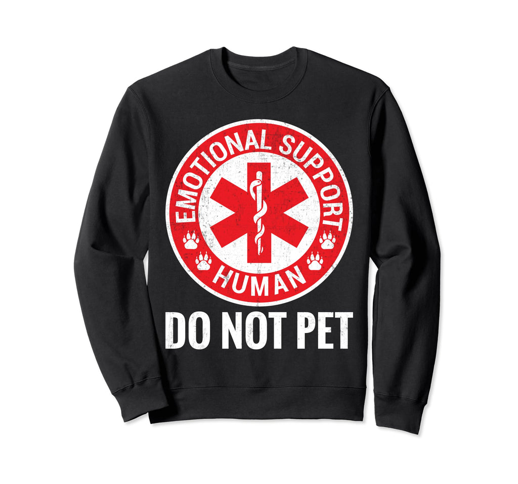 Emotional Support Human Do Not Pet Sweatshirt - Graphic Print Men Women - T-Shirt, Sweatshirt, Hoodie