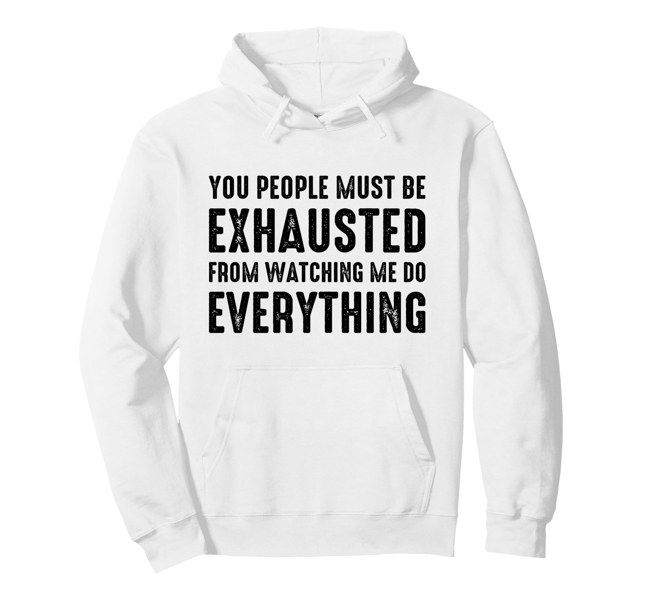 You People Must Be Exhausted From Hoodie - Fun Novelty Design Men Women - T-Shirt, Sweatshirt, Hoodie