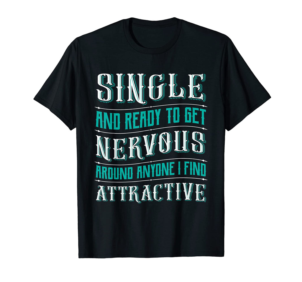 Single And Ready To Get Nervous Around T-Shirt - Aesthetic Graphic Unisex - T-Shirt, Sweatshirt, Hoodie