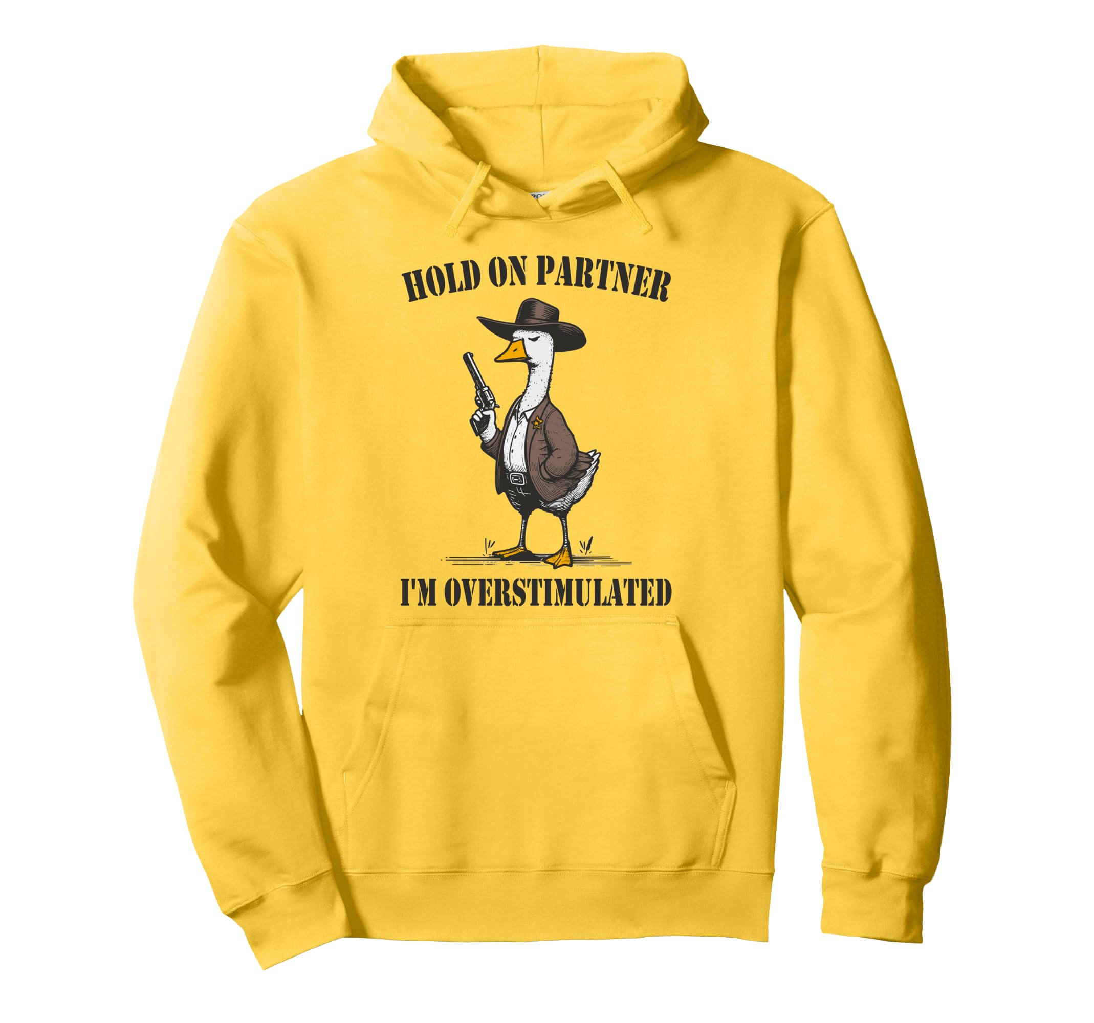 Hold Partner Im Overstimulated Goose Hoodie - Casual Everyday Wear Unisex - T-Shirt, Sweatshirt, Hoodie