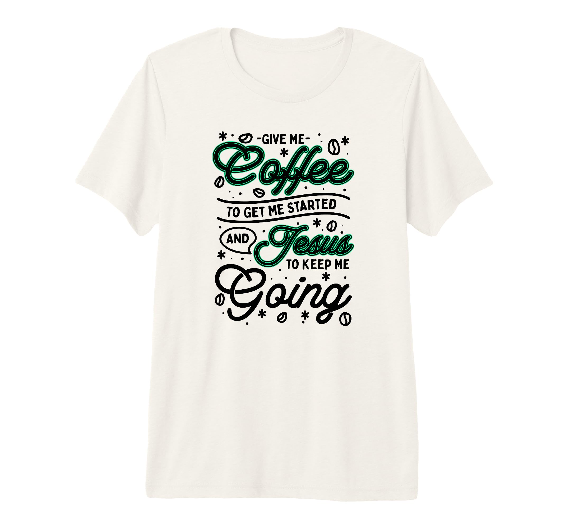 Give Me Coffee To Get Me Started And T-Shirt - Unique Graphic Men Women - T-Shirt, Sweatshirt, Hoodie