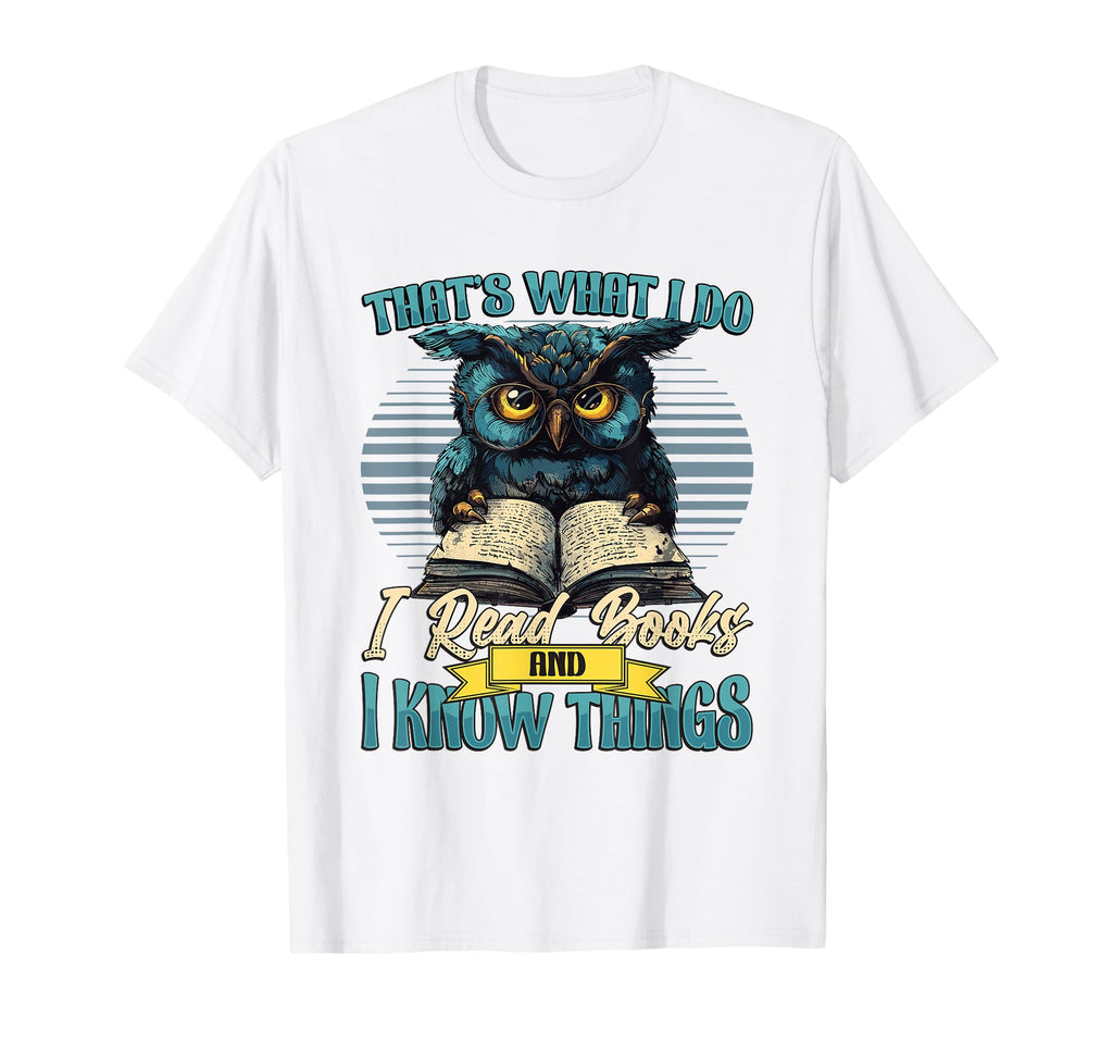 Thats What I Do I Read Books And I T-Shirt - Casual Everyday Wear Unisex - T-Shirt, Sweatshirt, Hoodie