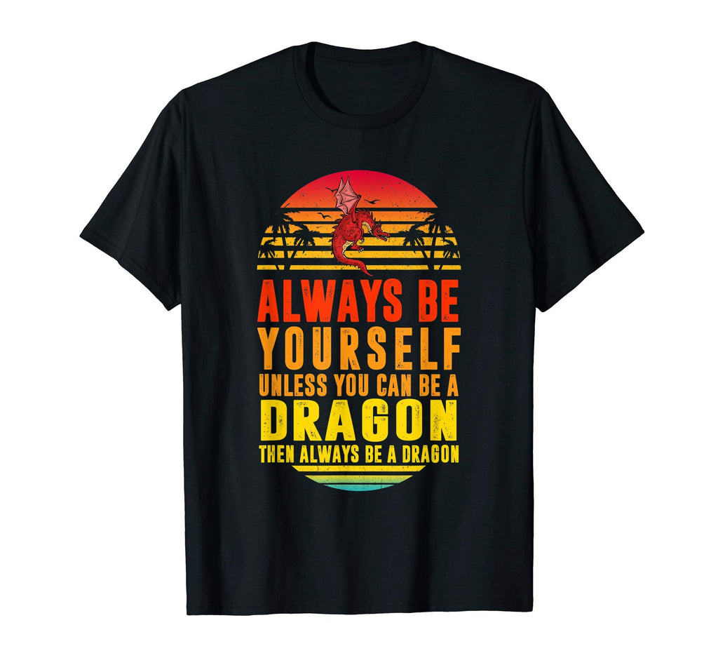 Be Yourself Unless You Can Be Dragon T-Shirt - Graphic Print Men Women - T-Shirt, Sweatshirt, Hoodie