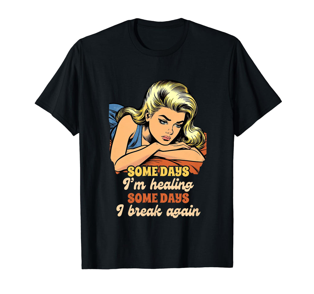Anxiety Mental Health Im Healing Some T-Shirt - Custom Art Print Unisex - T-Shirt, Sweatshirt, Hoodie