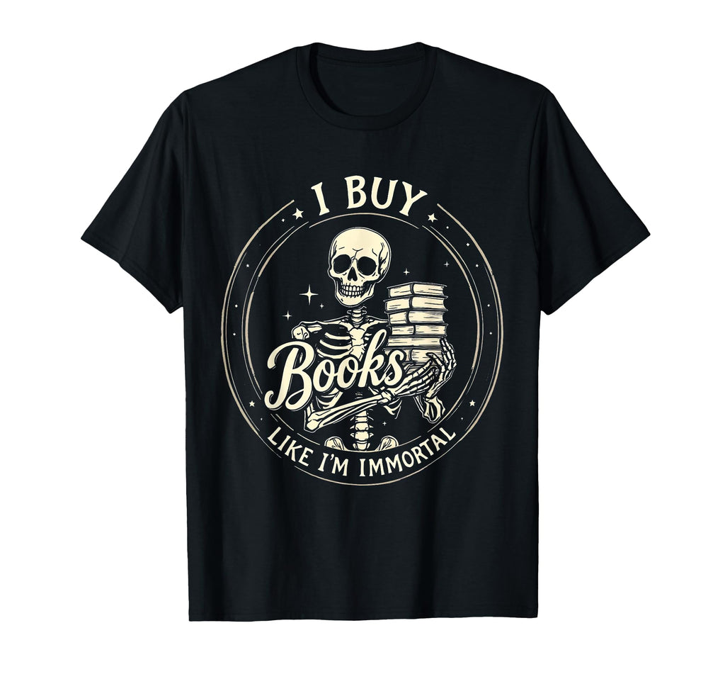 I Buy Books Like Im Immortal Spooky T-Shirt - Graphic Print Men Women - T-Shirt, Sweatshirt, Hoodie