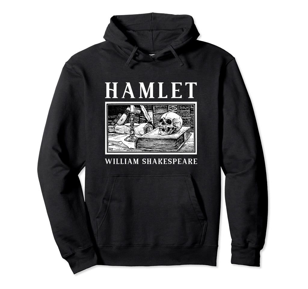 Hamlet Shakespeare Theater Poetry Drama Hoodie - Trendy Graphic Men Women - T-Shirt, Sweatshirt, Hoodie