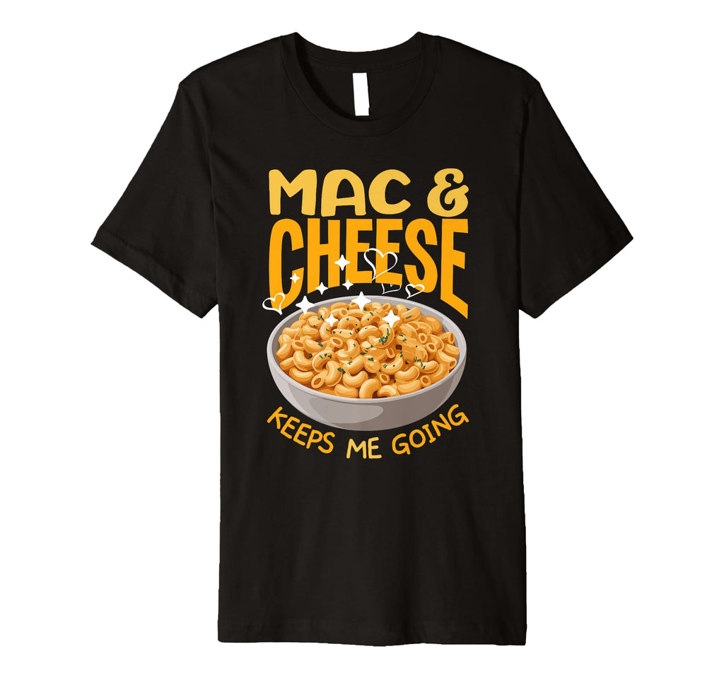Mac Cheese Keeps Me Going T-Shirt - Fun Novelty Design for Adults - T-Shirt, Sweatshirt, Hoodie