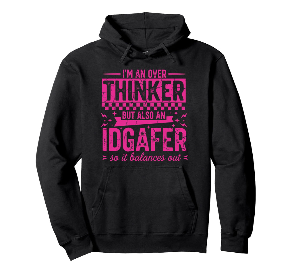 Over Thinker Idgaf Funny Sarcastic Hoodie - Unique Graphic Unisex - T-Shirt, Sweatshirt, Hoodie