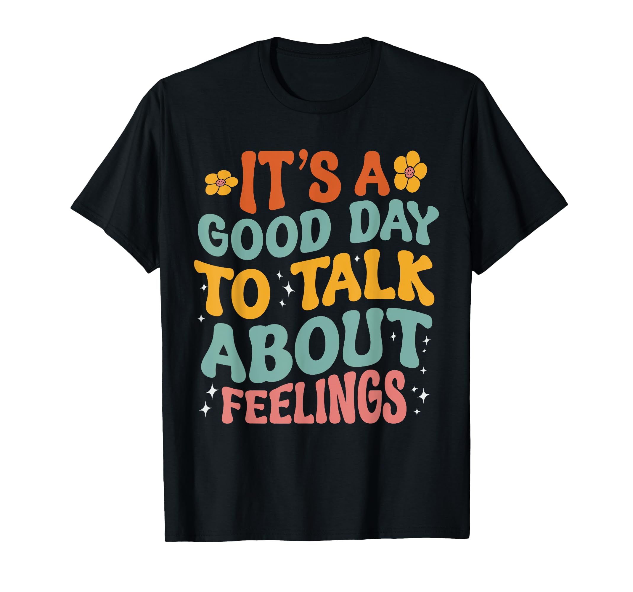 Its Good Day To Talk About Feelings T-Shirt - Casual Everyday Wear Unisex - T-Shirt, Sweatshirt, Hoodie