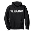You Good Bruh Mental Health Hoodie - Graphic Print Men Women - T-Shirt, Sweatshirt, Hoodie
