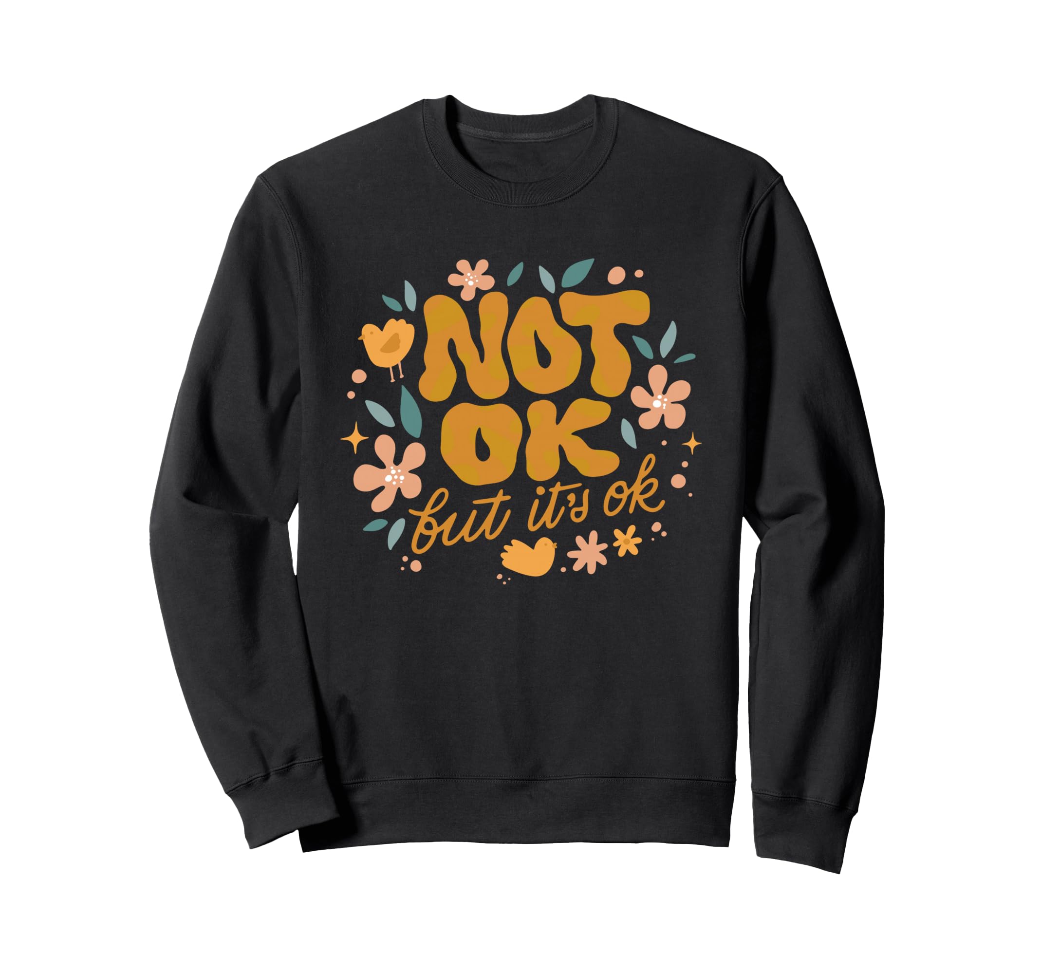 Not Ok But Its Ok Mental Health Sweatshirt - Graphic Print Men Women - T-Shirt, Sweatshirt, Hoodie