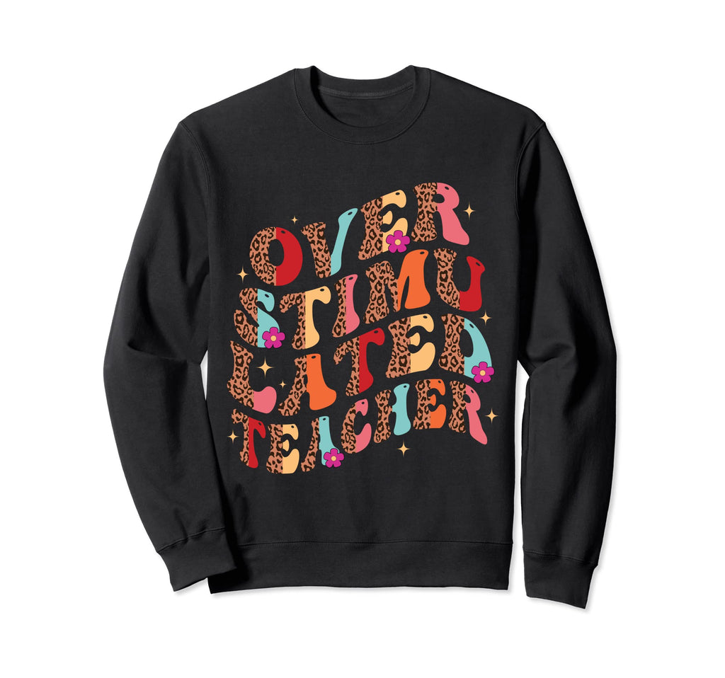 Overstimulated Teacher Leopard Sweatshirt - Trendy Graphic Unisex - T-Shirt, Sweatshirt, Hoodie