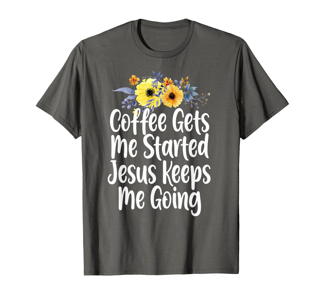 Coffee Gets Me Started Jesus Keeps Me T-Shirt - Custom Art Print Unisex - T-Shirt, Sweatshirt, Hoodie