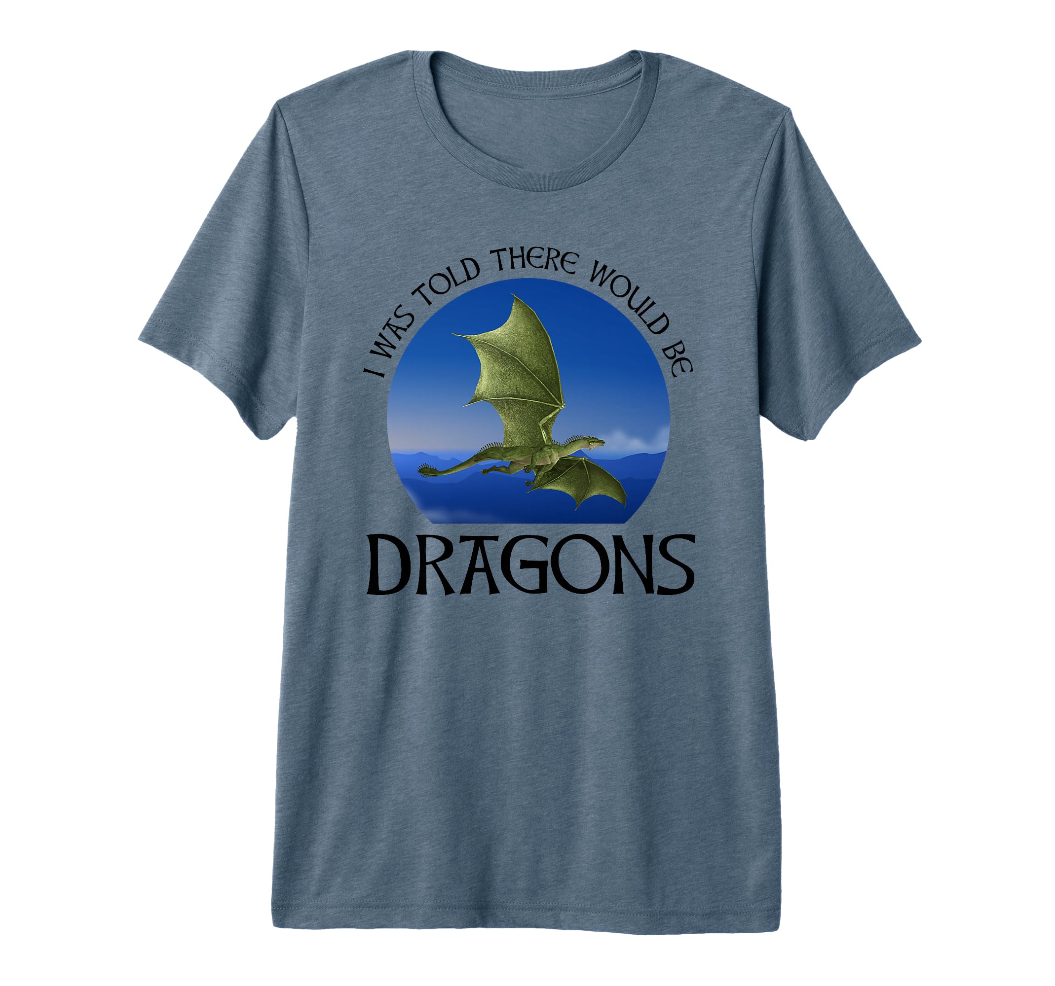 I Was Told There Would Be Dragons Funny T-Shirt - Streetwear Style Unisex - T-Shirt, Sweatshirt, Hoodie