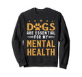 Dogs Are My Mental Health Sweatshirt - Aesthetic Graphic Men Women - T-Shirt, Sweatshirt, Hoodie