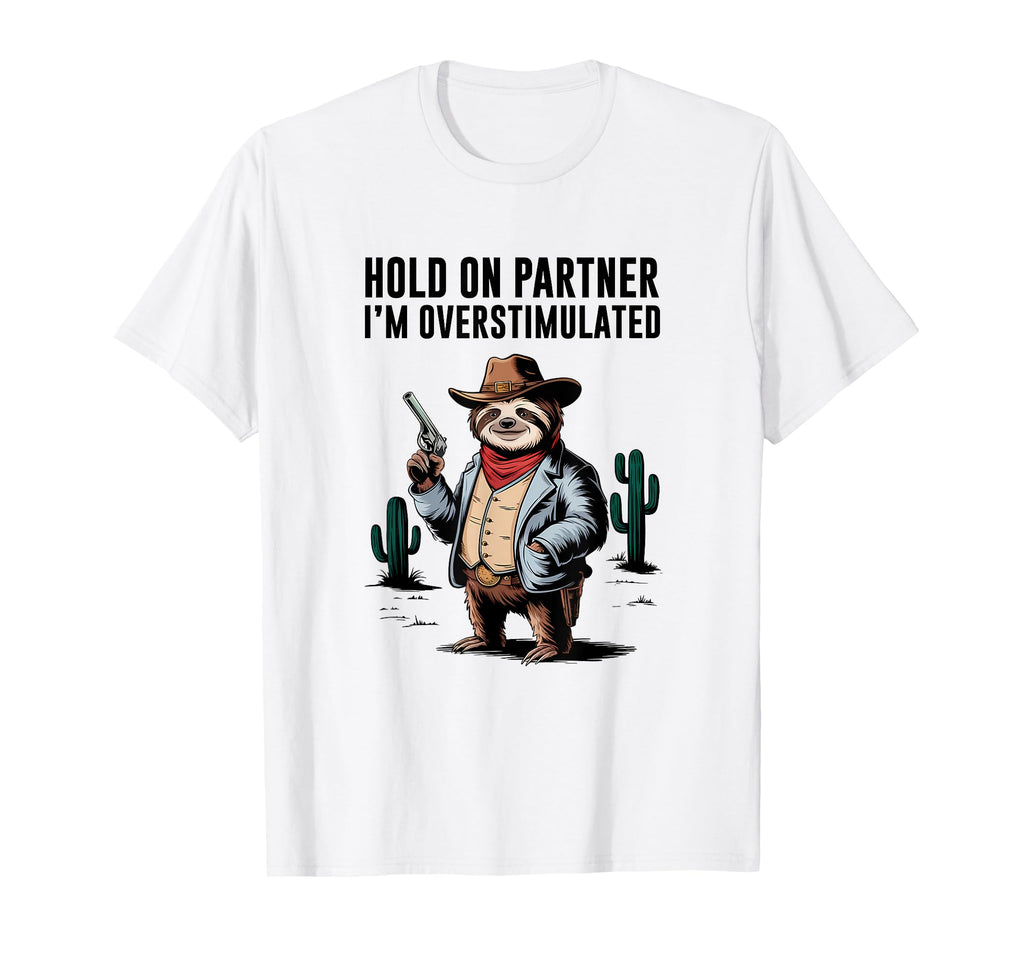 Hold Partner Im Overstimulated Cowboy T-Shirt - Unique Graphic for Adults - T-Shirt, Sweatshirt, Hoodie