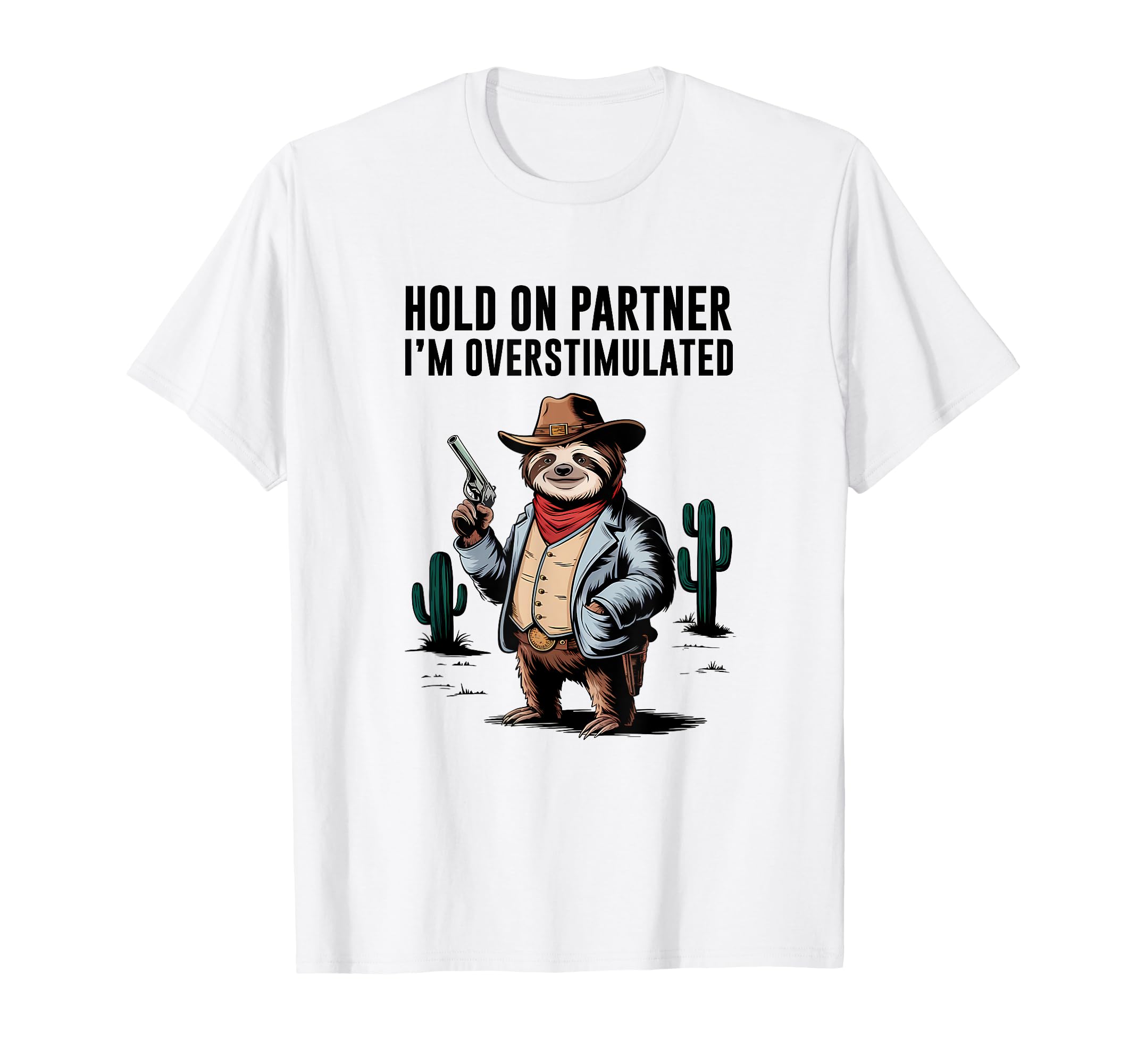Hold Partner Im Overstimulated Cowboy T-Shirt - Unique Graphic for Adults - T-Shirt, Sweatshirt, Hoodie