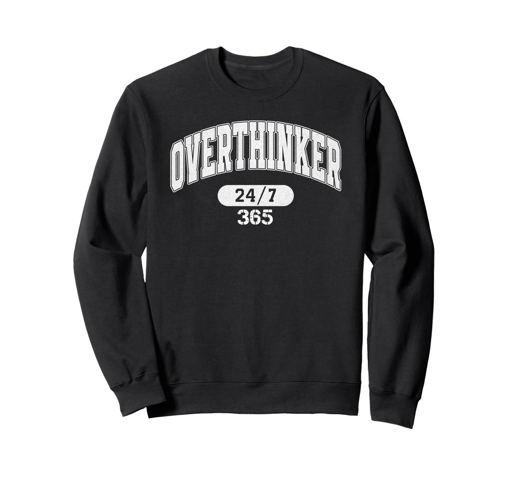 Overthinker 247 365 Sweatshirt - Casual Everyday Wear Men Women - T-Shirt, Sweatshirt, Hoodie