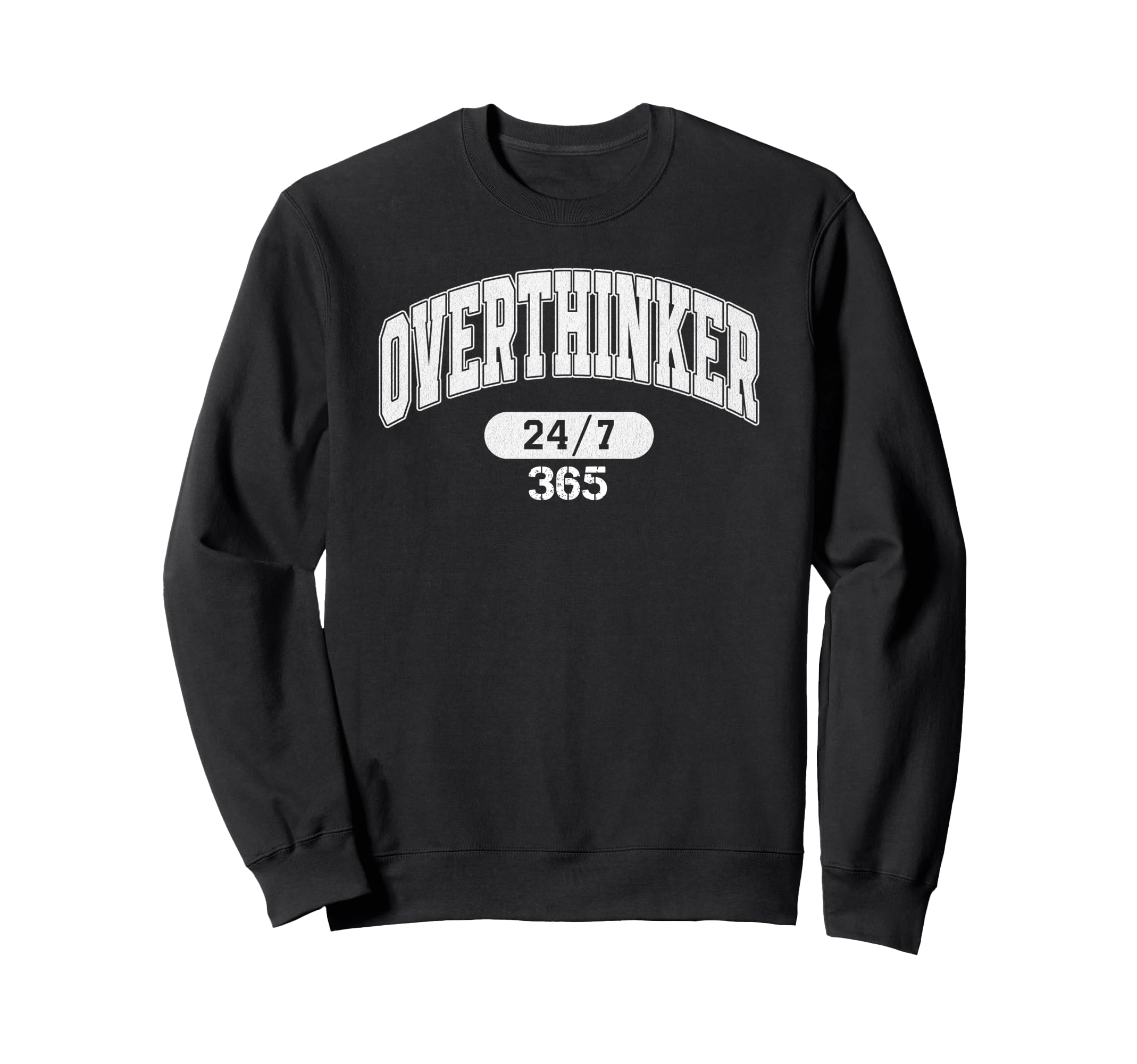 Overthinker 247 365 Sweatshirt - Casual Everyday Wear Men Women - T-Shirt, Sweatshirt, Hoodie