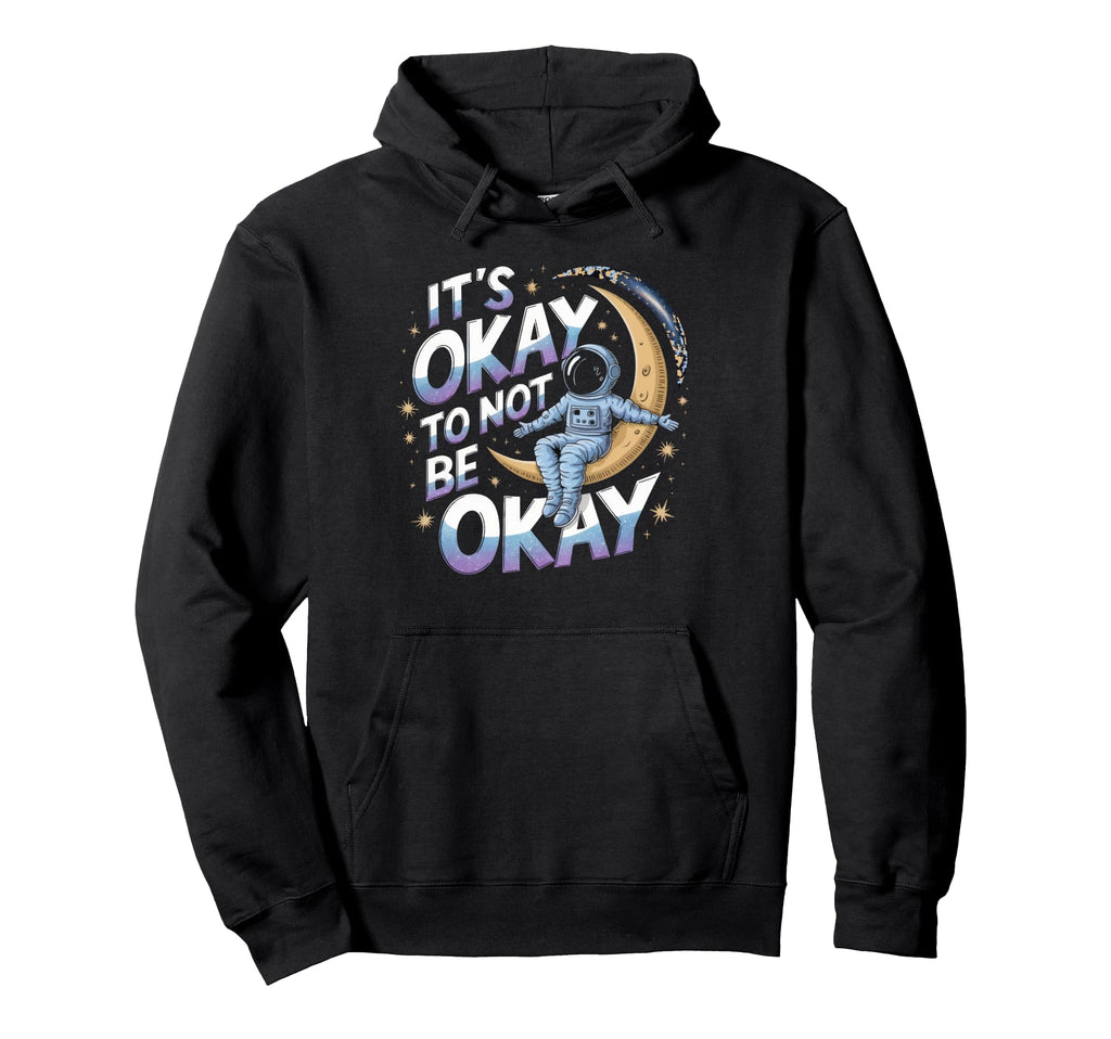 Mental Health Awareness Its Okay To Hoodie - Custom Art Print for Adults - T-Shirt, Sweatshirt, Hoodie