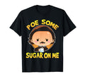 Poe Some Sugar Me Gifts Funny Poet T-Shirt - Fun Novelty Design Men Women - T-Shirt, Sweatshirt, Hoodie