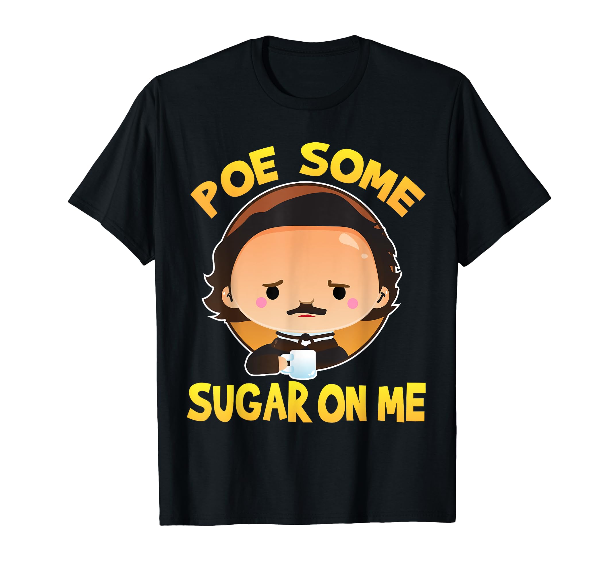 Poe Some Sugar Me Gifts Funny Poet T-Shirt - Fun Novelty Design Men Women - T-Shirt, Sweatshirt, Hoodie