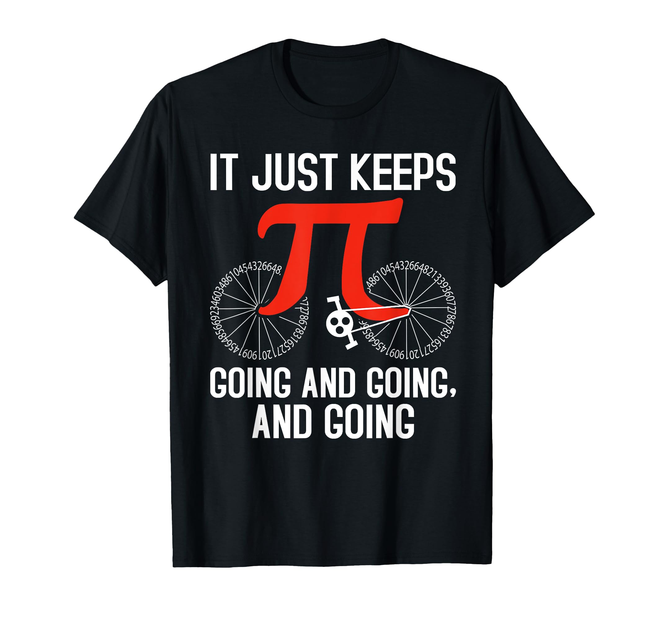 Pi It Just Keeps Going And Going And T-Shirt - Casual Everyday Wear Unisex - T-Shirt, Sweatshirt, Hoodie