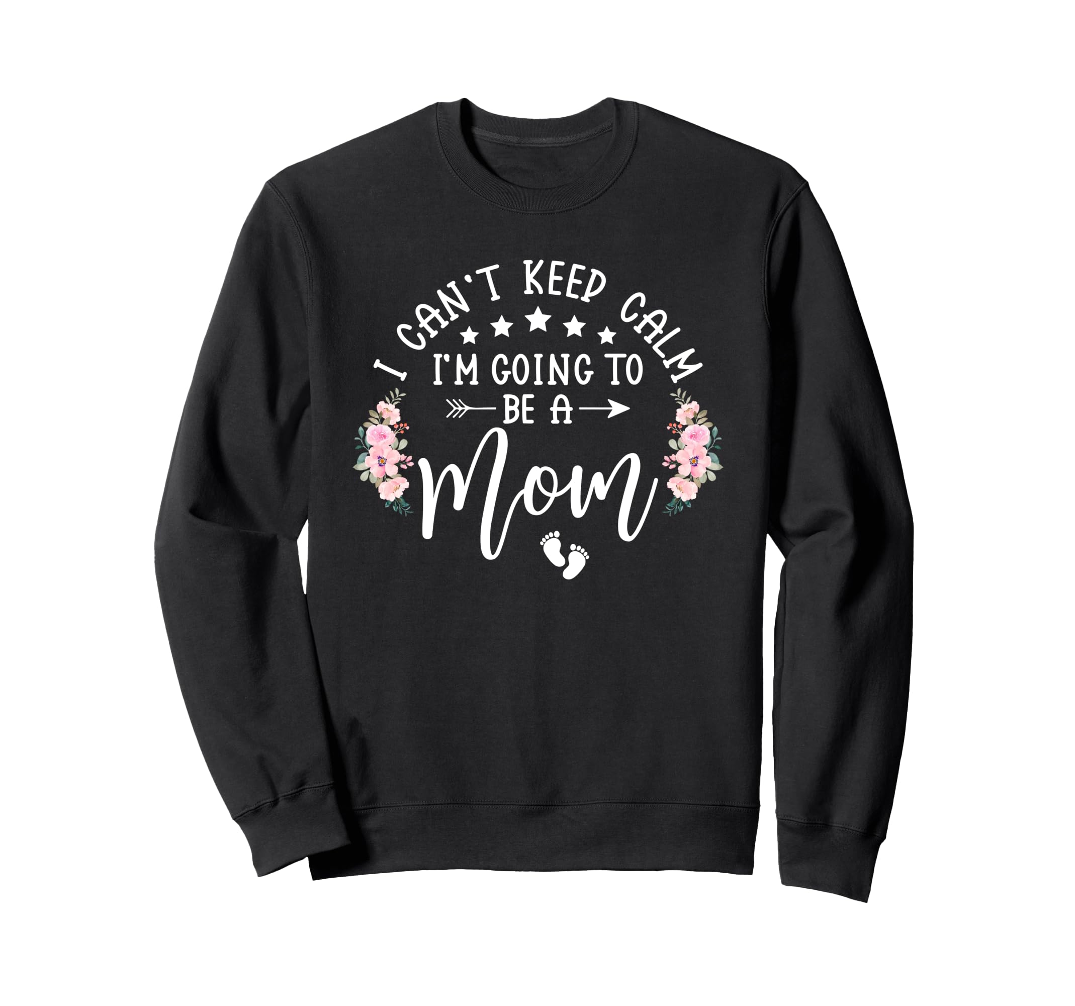 I Cant Keep Calm Im Going To Be Mom Sweatshirt - Trendy Graphic Unisex - T-Shirt, Sweatshirt, Hoodie