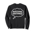 Professional Overthinker Thought Sweatshirt - Trendy Graphic Men Women - T-Shirt, Sweatshirt, Hoodie
