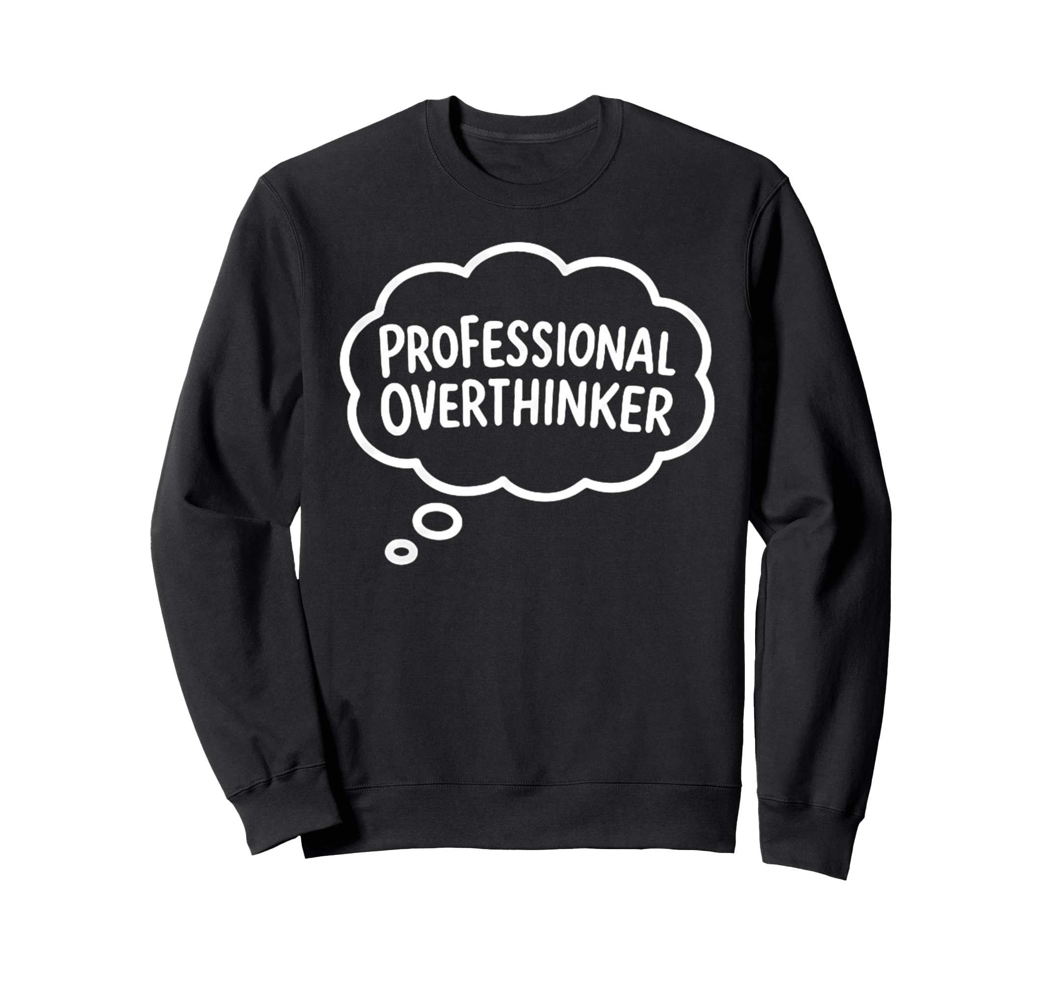 Professional Overthinker Thought Sweatshirt - Trendy Graphic Men Women - T-Shirt, Sweatshirt, Hoodie