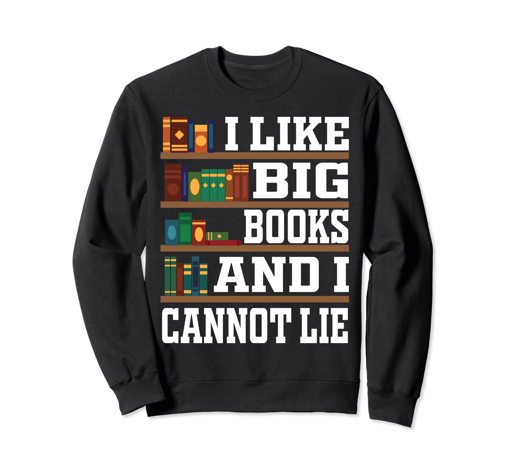 I Like Big Books And I Cannot Lie Sweatshirt - Custom Art Print Men Women - T-Shirt, Sweatshirt, Hoodie