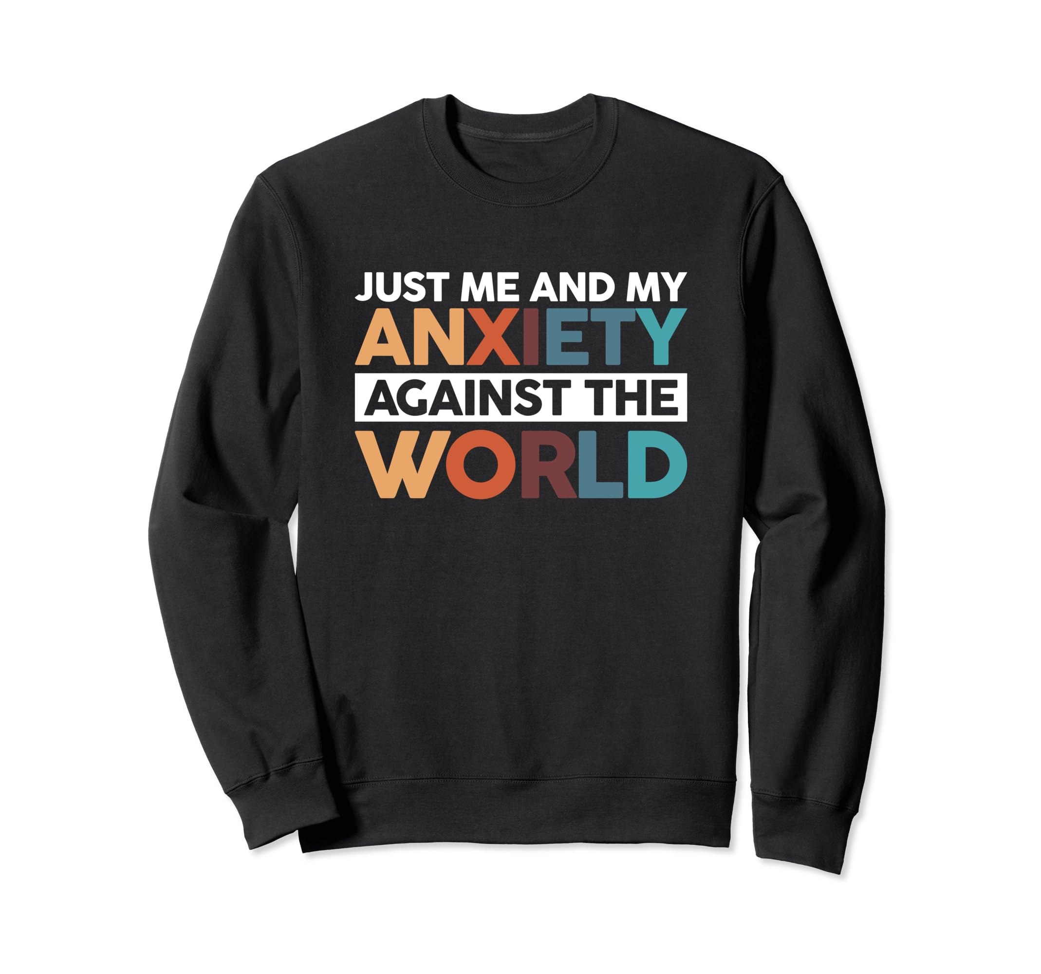 Just Me And My Anxiety Against World Sweatshirt - Trendy Graphic Men Women - T-Shirt, Sweatshirt, Hoodie