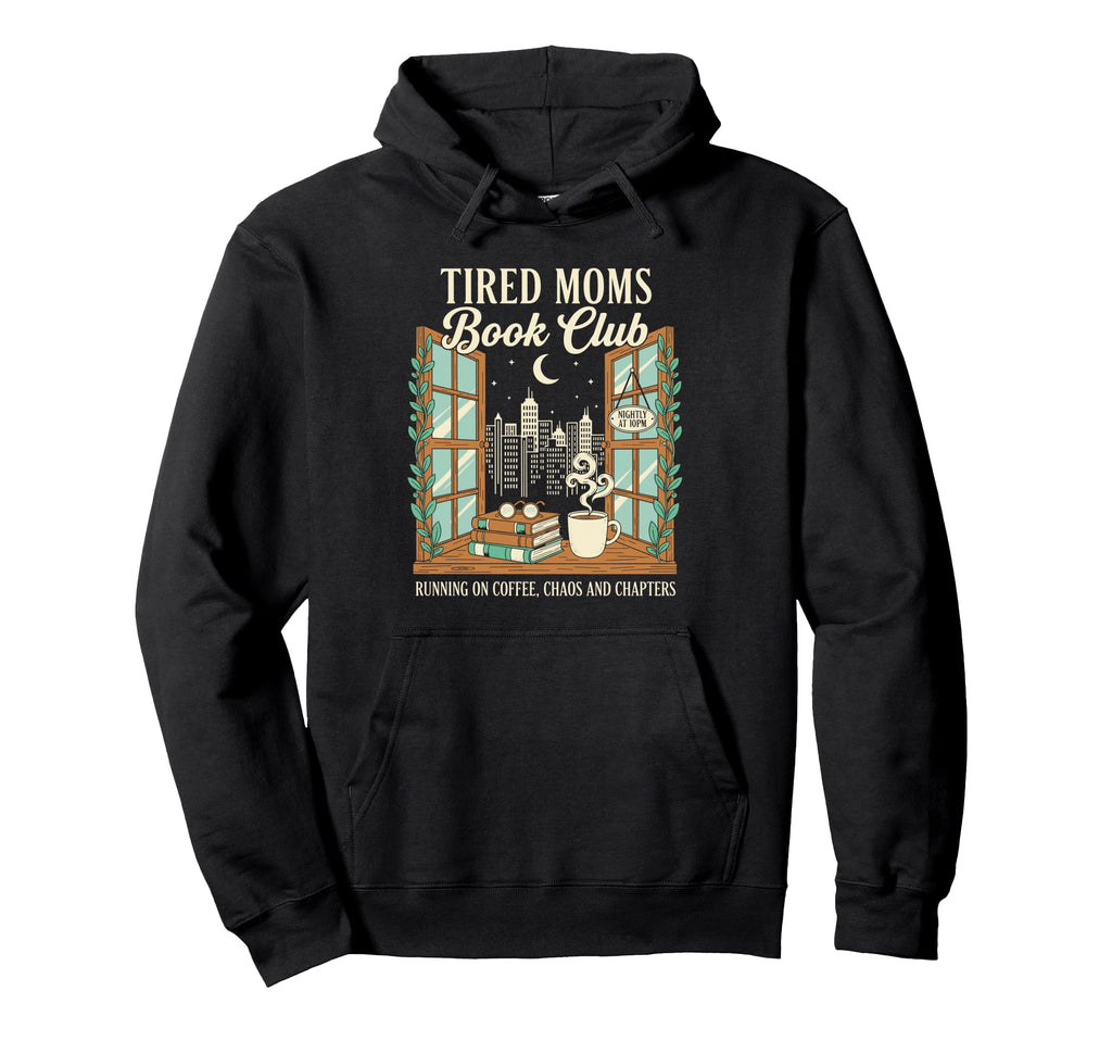 Funny Tired Moms Book Club We Dont Read Hoodie - Custom Art Print Unisex - T-Shirt, Sweatshirt, Hoodie