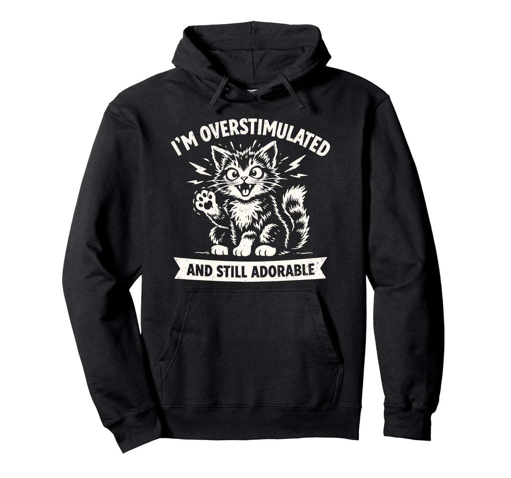 Im Overstimulated And Still Adorable Hoodie - Minimalist Print Unisex - T-Shirt, Sweatshirt, Hoodie