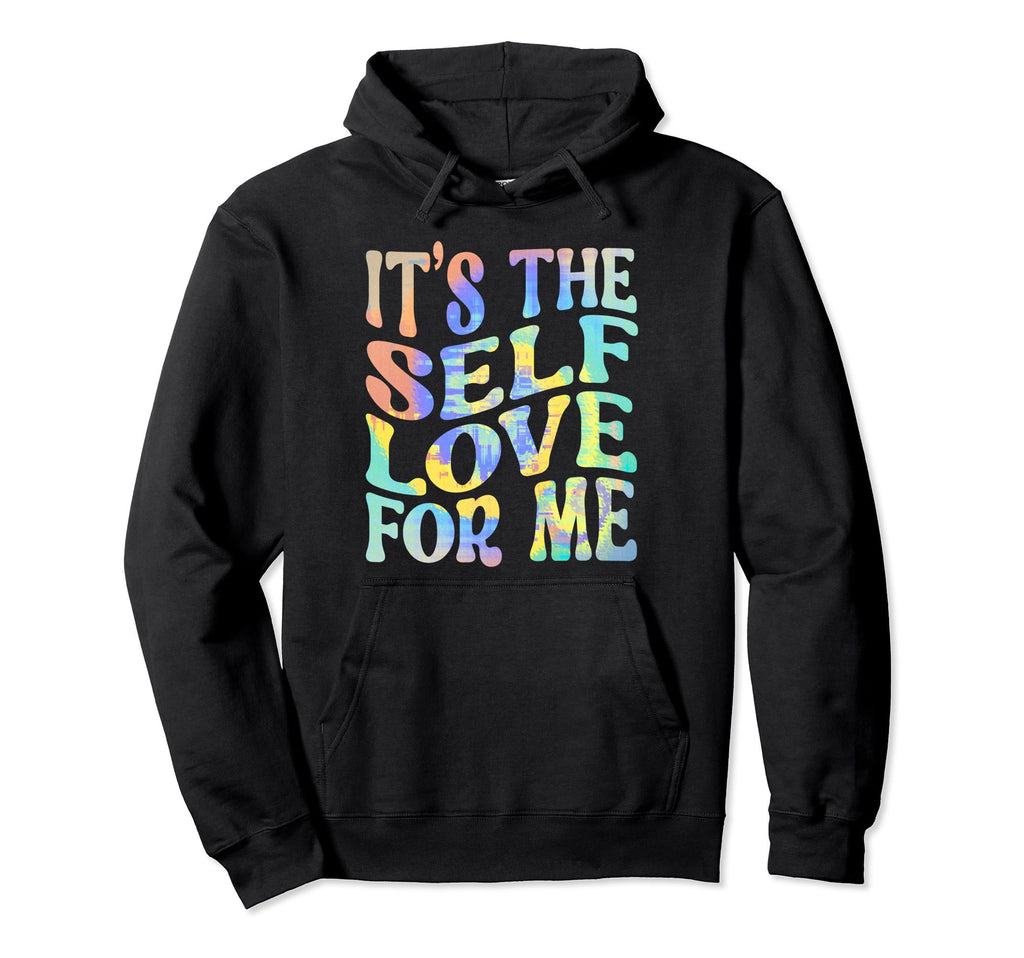 Its Self Love Me Funny Self Care Fact Hoodie - Minimalist Print for Adults - T-Shirt, Sweatshirt, Hoodie