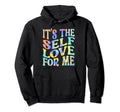 Its Self Love Me Funny Self Care Fact Hoodie - Minimalist Print for Adults - T-Shirt, Sweatshirt, Hoodie