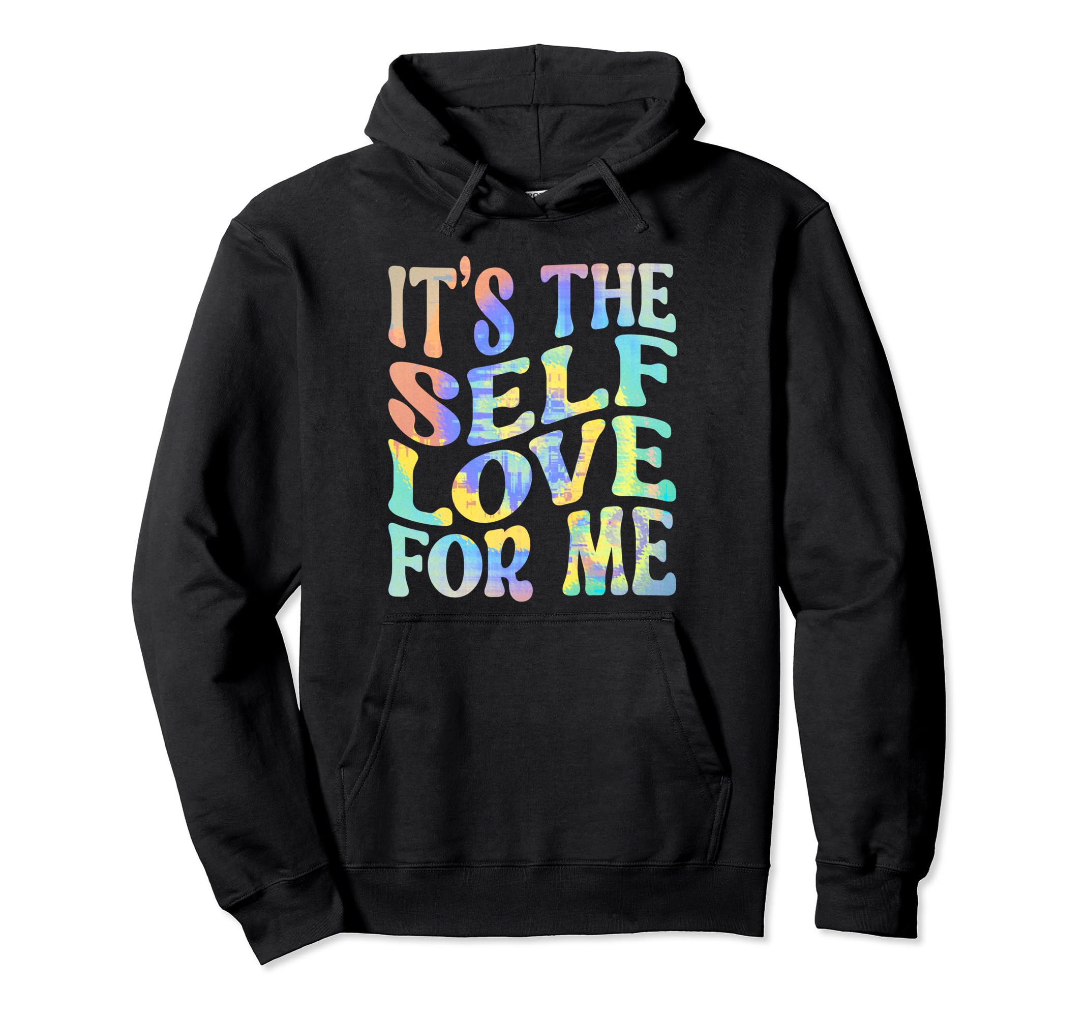 Its Self Love Me Funny Self Care Fact Hoodie - Minimalist Print for Adults - T-Shirt, Sweatshirt, Hoodie