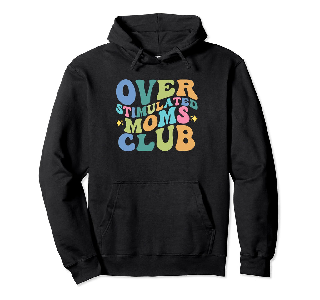 Overstimulated Moms Club Funny Groovy Hoodie - Custom Art Print Men Women - T-Shirt, Sweatshirt, Hoodie