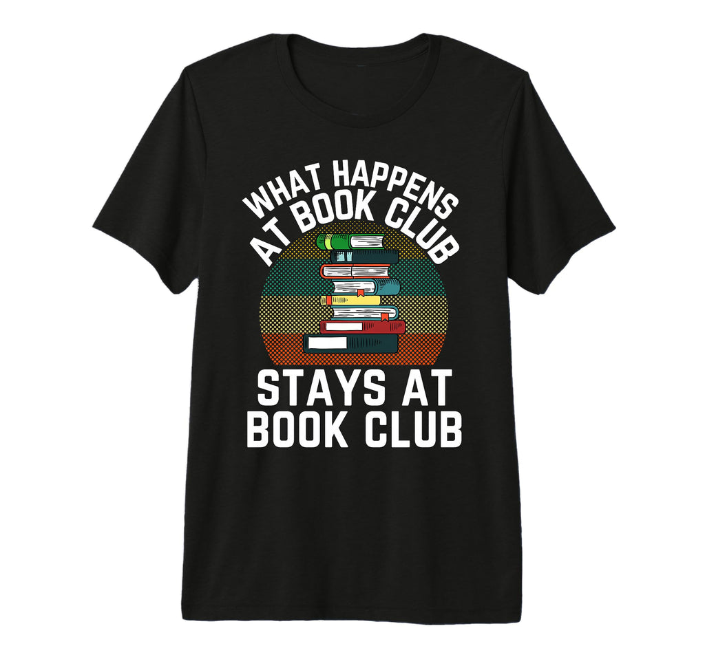 What Happens Book Club Stays Book Club T-Shirt - Novelty Apparel Men Women - T-Shirt, Sweatshirt, Hoodie