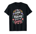 My Love Hiking Keeps Me Going Hiker T-Shirt - Trendy Graphic Men Women - T-Shirt, Sweatshirt, Hoodie