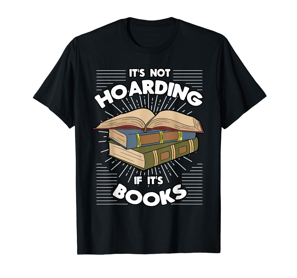 Book Hoarding Bibliomania T-Shirt - Casual Everyday Wear Men Women - T-Shirt, Sweatshirt, Hoodie