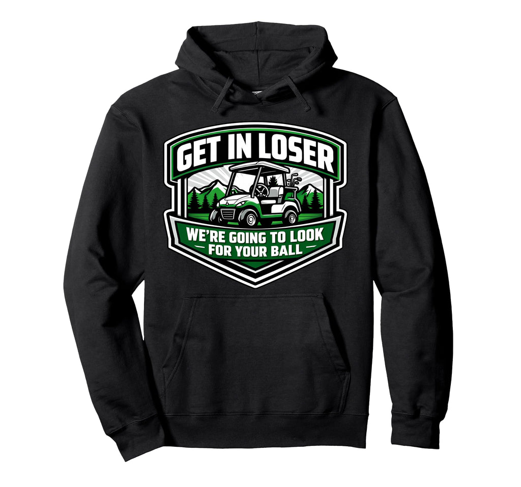 Get Loser Were Going To Your Ball Hoodie - Fun Novelty Design for Adults - T-Shirt, Sweatshirt, Hoodie