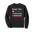 Too Many Updates One Star People Rating Sweatshirt - Novelty Apparel Unisex - T-Shirt, Sweatshirt, Hoodie