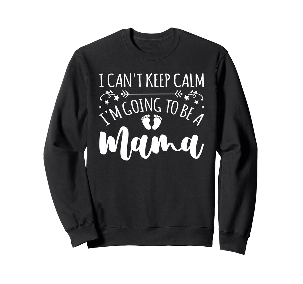 Pregnancy I Cant Keep Calm Im Going Sweatshirt - Unique Graphic for Adults - T-Shirt, Sweatshirt, Hoodie