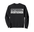 Professional Overthinker Introvert Sweatshirt - Streetwear Style Unisex - T-Shirt, Sweatshirt, Hoodie