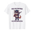 Hold Partner Im Overstimulated Hold Im T-Shirt - Trendy Graphic for Adults - T-Shirt, Sweatshirt, Hoodie