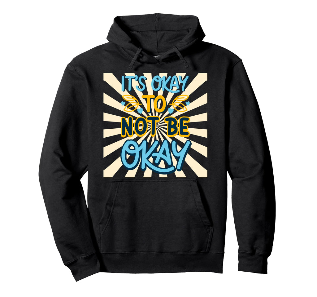 Inspiration Its Okay Not To Be Okay Hoodie - Novelty Apparel Men Women - T-Shirt, Sweatshirt, Hoodie