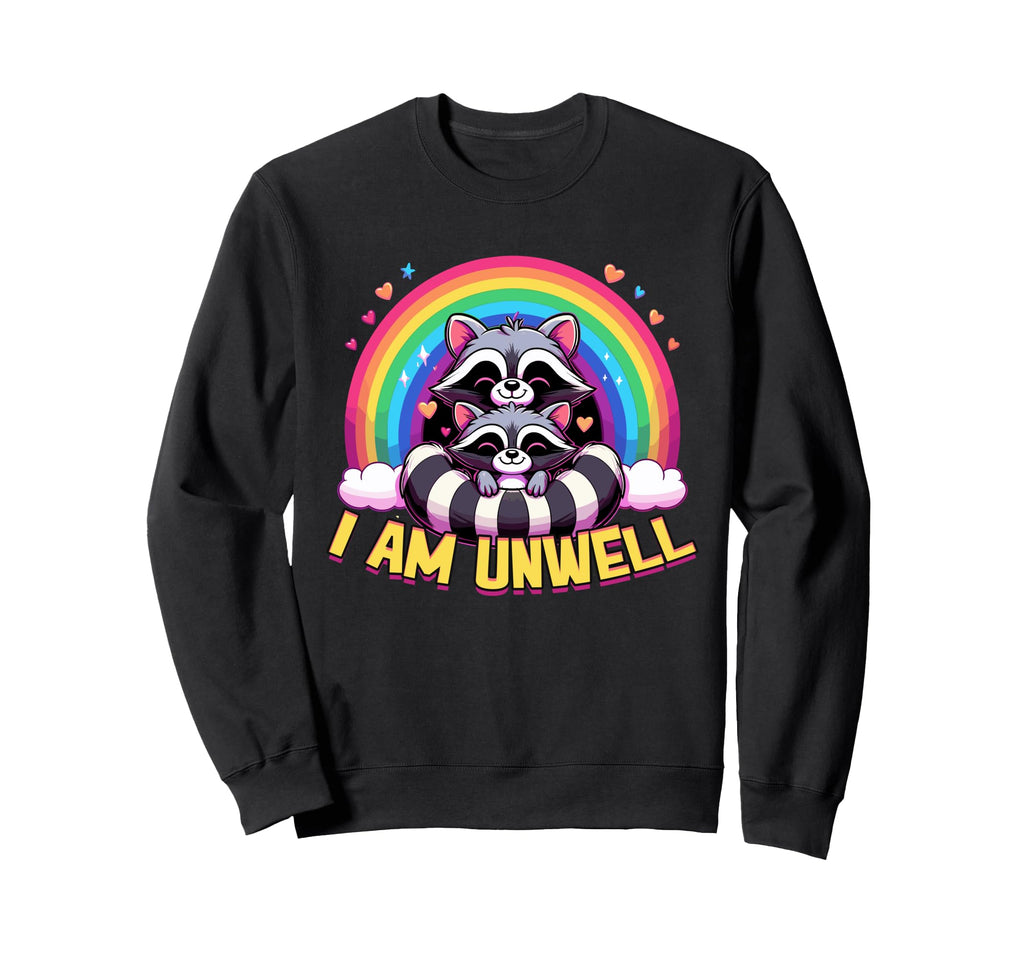 Raccoon I Am Unwell Rainbow Anxiety Sweatshirt - Trendy Graphic for Adults - T-Shirt, Sweatshirt, Hoodie