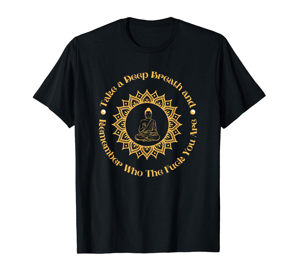 Take Deep Breath Remember Who You Are T-Shirt - Custom Art Print Unisex - T-Shirt, Sweatshirt, Hoodie