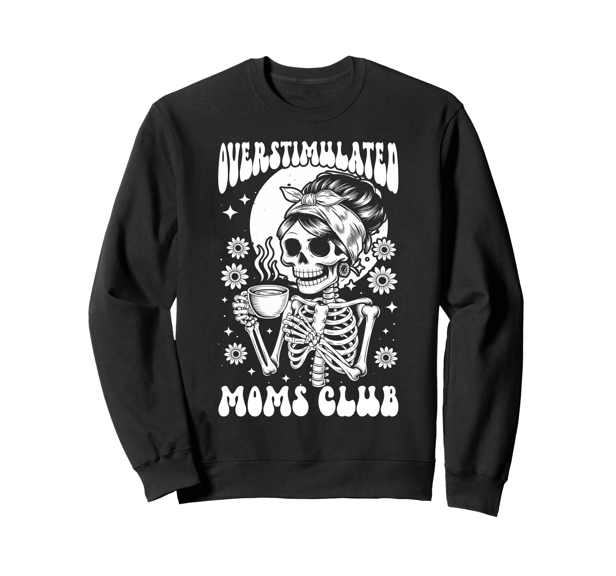 Overstimulated Moms Club Skeleton Sweatshirt - Graphic Print Men Women - T-Shirt, Sweatshirt, Hoodie
